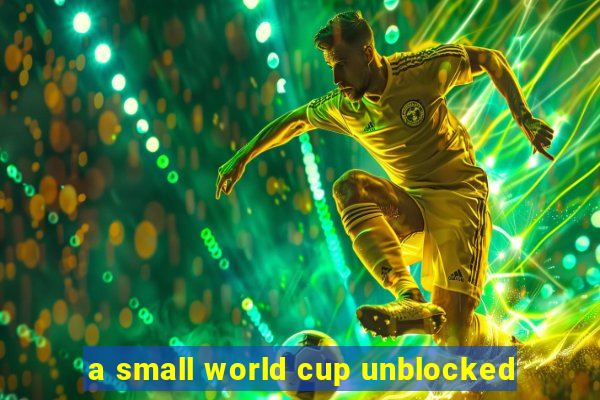 a small world cup unblocked